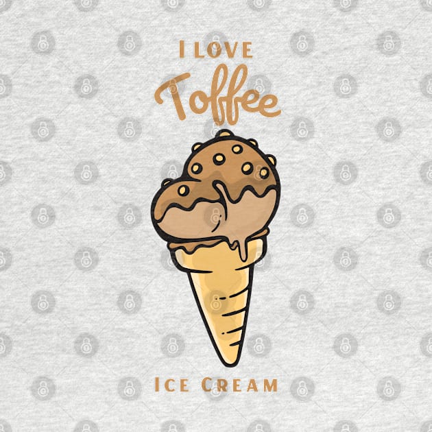 I Love Toffee Ice Cream by DPattonPD